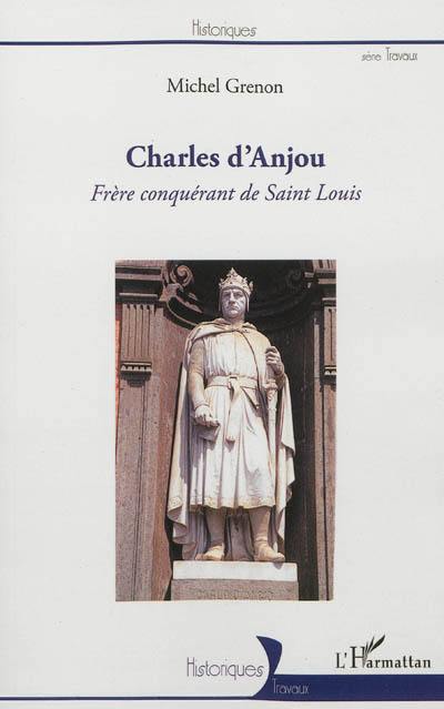 Charles d'Anjou : frère conquérant de Saint Louis