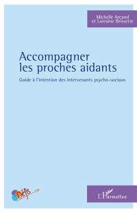 Accompagner les proches aidants : guide à l'intention des intervenants psycho-sociaux