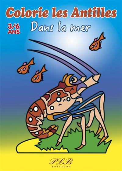 Dans la mer : colorie les Antilles : 3-6 ans