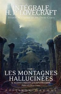 Intégrale H.P. Lovecraft. Vol. 2. Les montagnes hallucinées et autres récits d'exploration