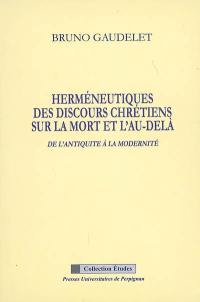 Herméneutique des discours chrétiens sur la mort et l'au-delà de l'Antiquité à la modernité