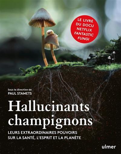 Hallucinants champignons : leurs extraordinaires pouvoirs sur la santé, l'esprit et la planète