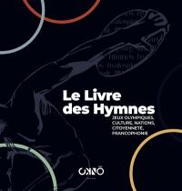 Le livre des hymnes : jeux Olympiques, culture, nations, citoyenneté, francophonie