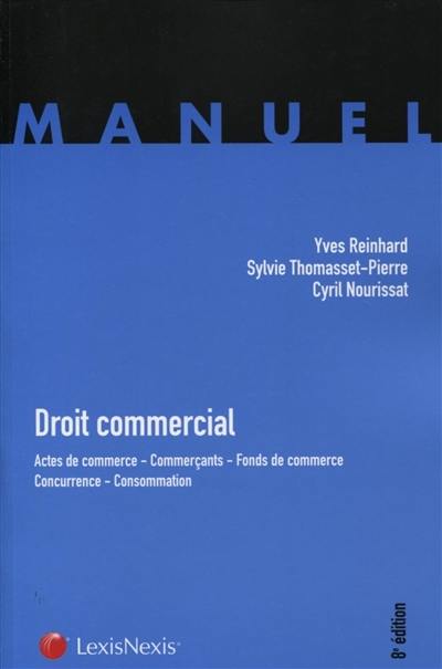 Droit commercial : actes de commerce, commerçants, fonds de commerce, concurrence, consommation