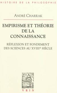 Empirisme et théorie de la connaissance : réflexion et fondement des sciences au XVIIIe siècle