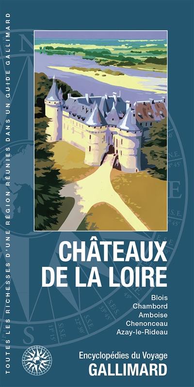 Châteaux de la Loire : Blois, Chambord, Amboise, Chenonceau, Azay-le-Rideau