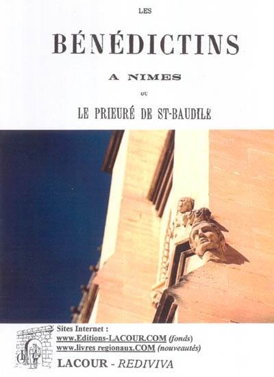 Les bénédictins à Nîmes ou Le prieuré de St-Baudile : d'après Ménard et les documents originaux