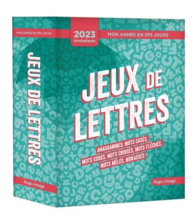 Jeux de lettres : anagrammes, mots casés, mots codés, mots croisés, mots fléchés, mots mêlés, mokassés : éphémérides 2023