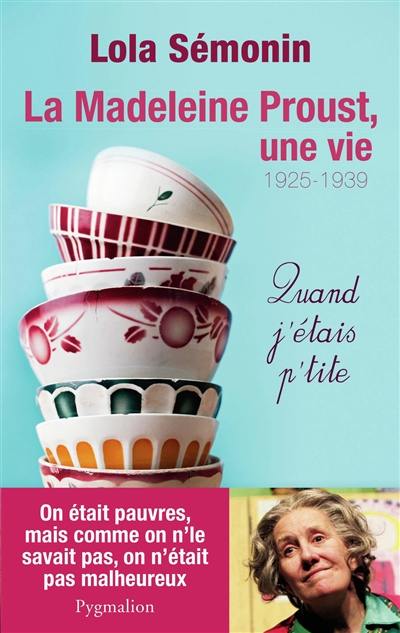 La Madeleine Proust, une vie. 1925-1939 : quand j'étais p'tite