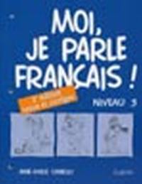 Moi, je parle français ! : niveau 3 : cahier