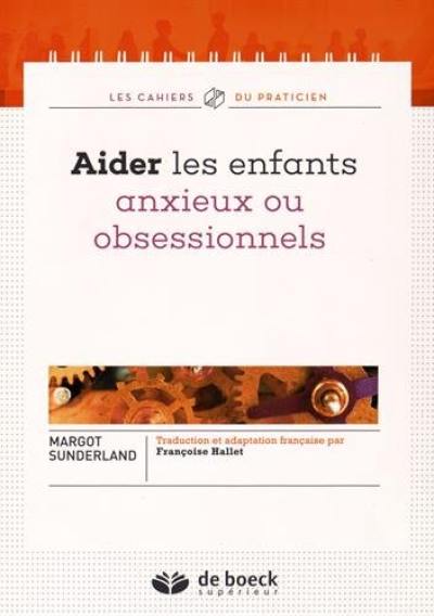 Aider les enfants anxieux ou obsessionnels