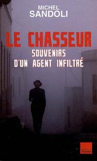 Le chasseur : souvenirs d'un agent infiltré