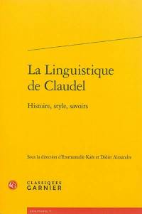 La linguistique de Claudel : histoire, style, savoirs