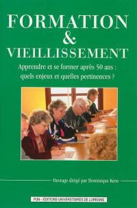 Formation & vieillissement : apprendre et se former après 50 ans : quels enjeux et quelles pertinences ?