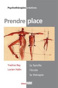 Prendre place : la famille, l'école, la thérapie