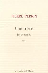 Une mère : le cri retenu