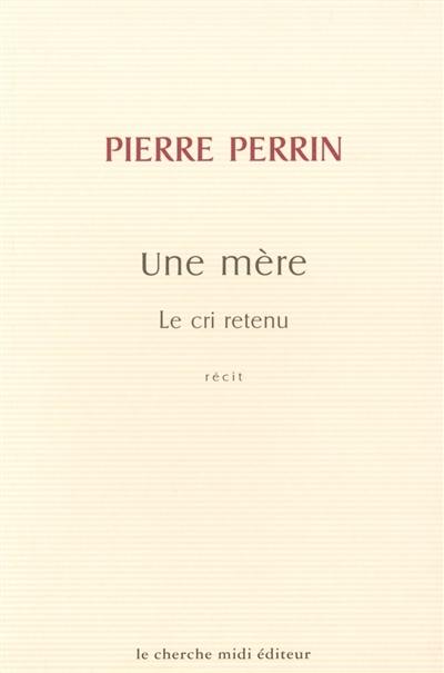 Une mère : le cri retenu