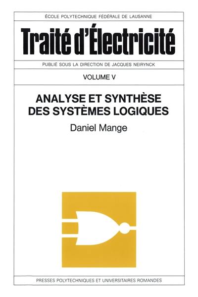 Traité d'électricité. Vol. 5. Analyse et synthèse des systèmes logiques