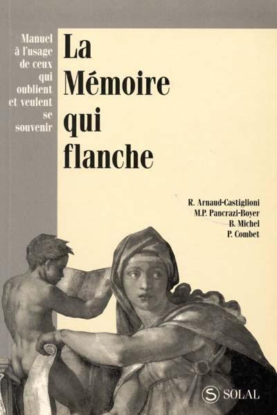 La mémoire qui flanche : manuel à l'usage de ceux qui oublient et veulent se souvenir