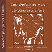 Les chevaux de pluie. Les blessures de la terre