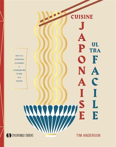 Cuisine japonaise ultra facile : recettes japonaises classiques & d'aujourd'hui à faire à la maison