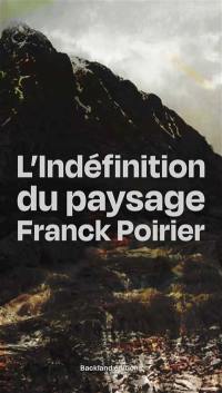 L'indéfinition du paysage : réenchanter l'illimité