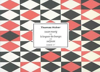 Thomas Huber : Rauten traurig : Gemälde. La langueur des losanges : tableaux. Sad facets : paintings