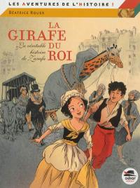 La girafe du roi : la véritable histoire de Zarafa