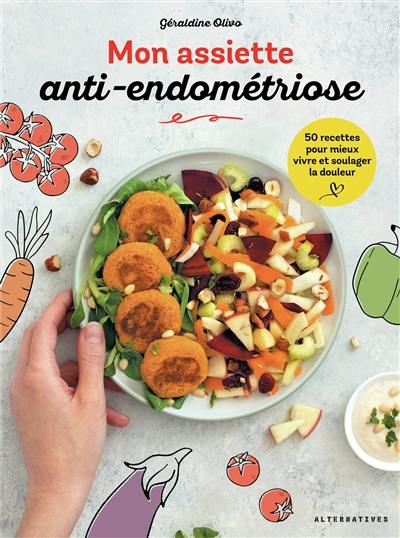 Mon assiette anti-endométriose : 50 recettes pour mieux vivre et soulager la douleur