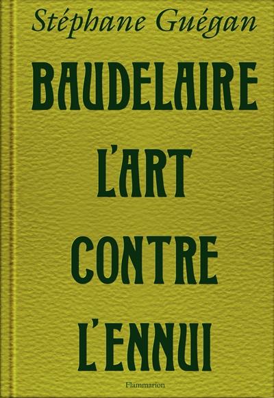 Baudelaire, l'art contre l'ennui