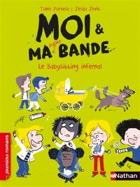 Moi & ma super bande. Vol. 11. Le babysitting infernal