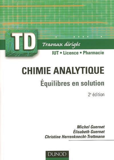 Chimie analytique : équilibres en solution : rappels de cours, questions de réflexion, exercices d'entraînement