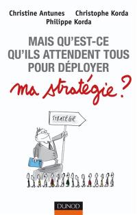 Mais qu'est-ce qu'ils attendent tous pour déployer ma stratégie ?