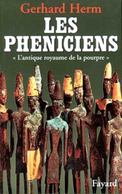 Les Phéniciens : l'antique royaume de la pourpre