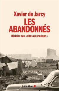 Les abandonnés : histoire des cités de banlieue