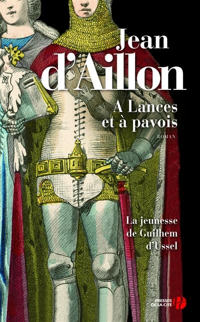 La jeunesse de Guilhem d'Ussel. A lances et à pavois