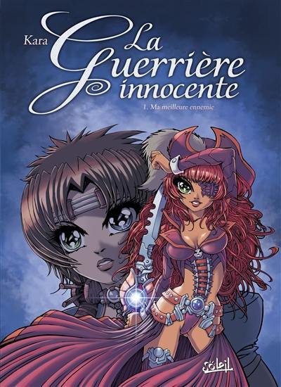 La guerrière innocente. Vol. 1. Ma meilleure ennemie