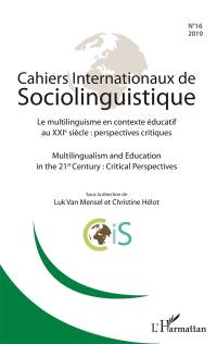 Cahiers internationaux de sociolinguistique, n° 16. Le multilinguisme en contexte éducatif au XXIe siècle : perspectives critiques. Multilingualism and education in the 21st century : critical perspectives