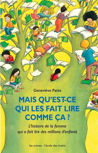 Mais qu'est-ce qui les fait lire comme ça ? : l'histoire de la femme qui a fait lire des millions d'enfants