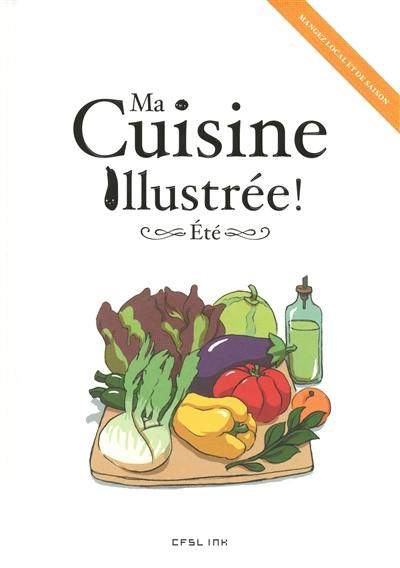 Ma cuisine illustrée !. Eté : mangez local et de saison