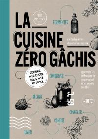 La cuisine zéro gâchis : cuisinez avec ce que vous avez en stock