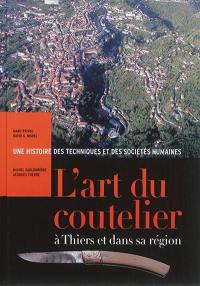 L'art du coutelier à Thiers et dans sa région : une histoire des techniques et des sociétés humaines