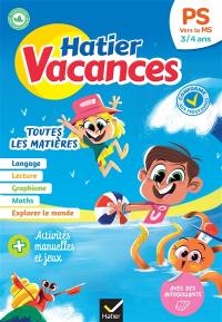 Hatier vacances, PS vers la MS, 3-4 ans : toutes les matières : conforme aux programmes