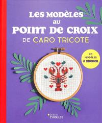 Les modèles au point de croix de Caro tricote : 20 modèles à broder