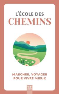 L'école des chemins : marcher, voyager pour vivre mieux