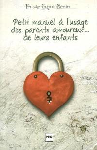 Petit manuel à l'usage des parents amoureux... de leurs enfants : essai