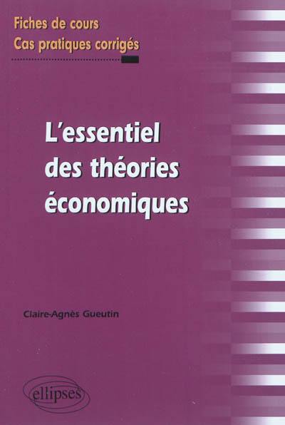 L'essentiel des théories économiques : fiches de cours et cas pratiques corrigés