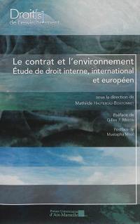 Le contrat et l'environnement : étude de droit interne, international et européen