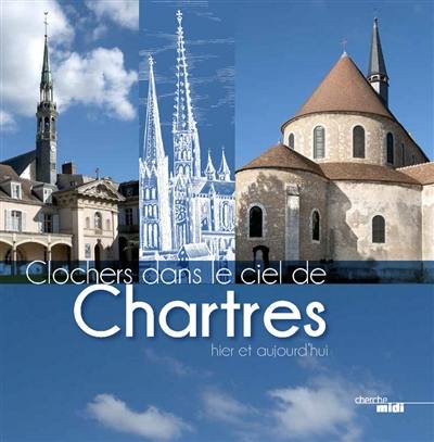 Clochers dans le ciel de Chartres : hier et aujourd'hui