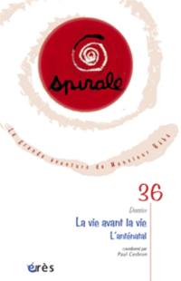 Spirale, n° 36. La vie avant la vie, l'anténatal